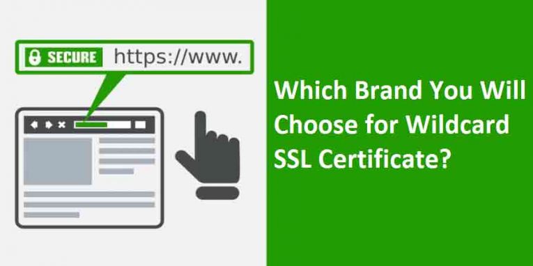 Which Brand You Will Choose For Wildcard SSL Certificate?