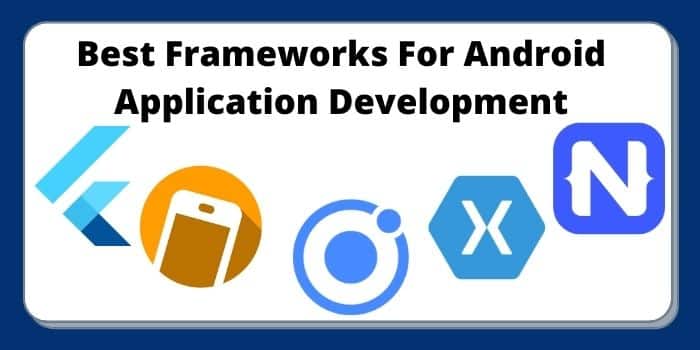 Top Android App Development Frameworks 2024 For Success