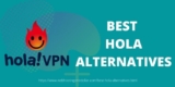 Best Hola Alternatives – Know Which VPN Is Safe?