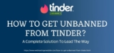 How To Get Unbanned From Tinder 2025?- A Complete Solution To Lead The Way!