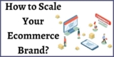 How to Scale Your Ecommerce Brand in 2025