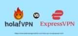 Hola VPN Vs ExpressVPN 2025- Which VPN Is Better For You?